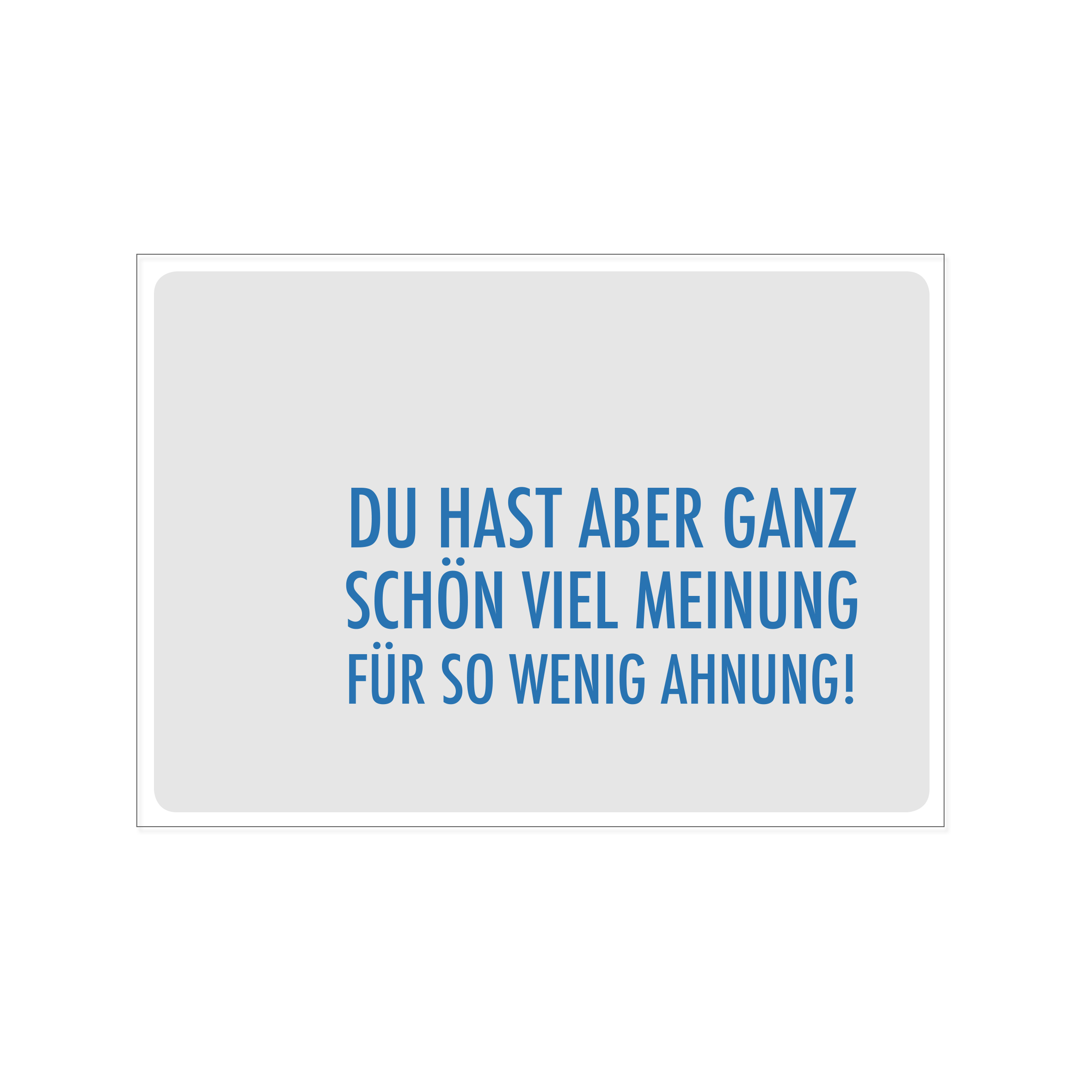 Postkarte quer, DU HAST ABER GANZ SCHÖN VIEL MEINUNG FÜR SO WENIG AHNUNG |  Sprüche | Postkarten | KARTEN | 17;30