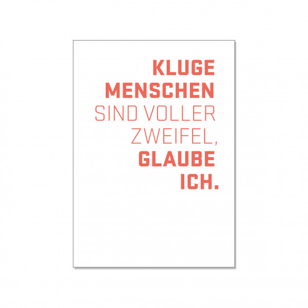 Postkarte hoch, kluge Menschen sind voller Zweifel, glaube ich.