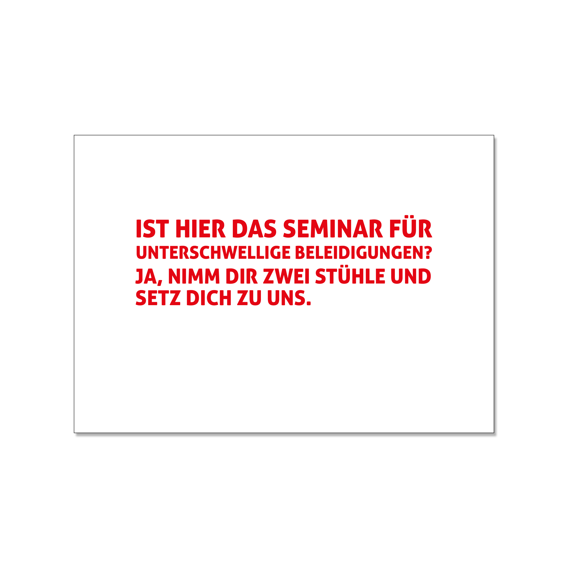 Postkarte quer, IST HIER DAS SEMINAR FÜR UNTERSCHWELLIGE BELEIDIGUNGEN? JA,  NIMM DIR ZWEI STÜHLE UND | Sprüche | Postkarten | KARTEN | 17;30