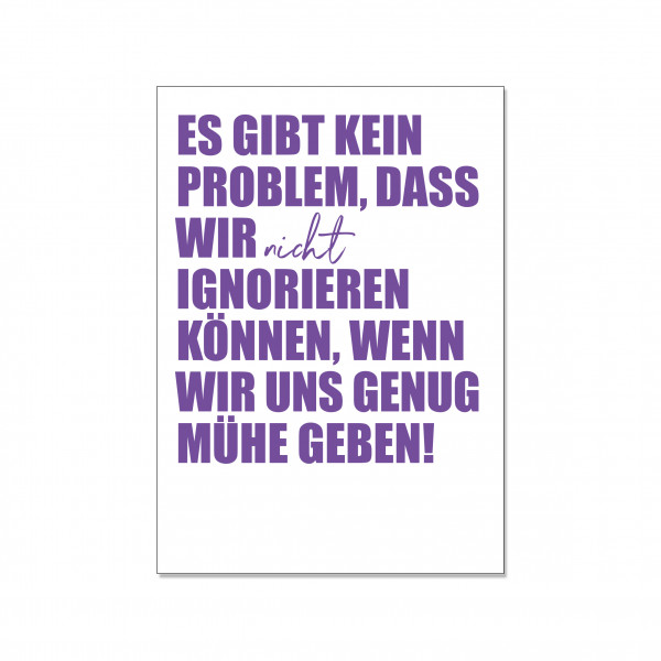 Postkarte hoch, es gibt kein Problem, dass wir nicht ignorieren können, wenn wir uns genug Mühe geben!